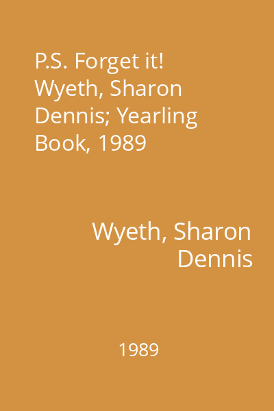 P.S. Forget it!   Wyeth, Sharon Dennis; Yearling Book, 1989