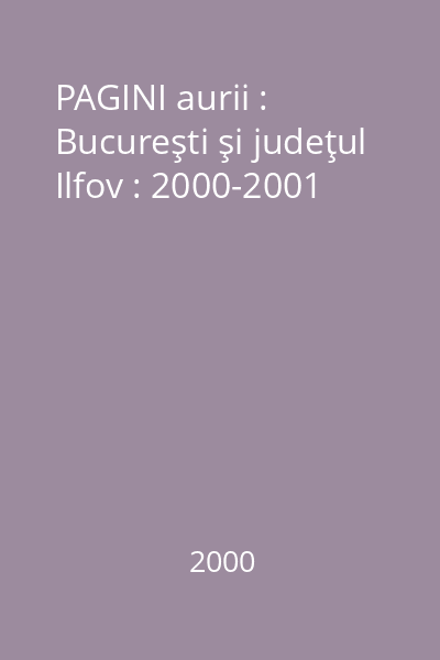 PAGINI aurii : Bucureşti şi judeţul Ilfov : 2000-2001