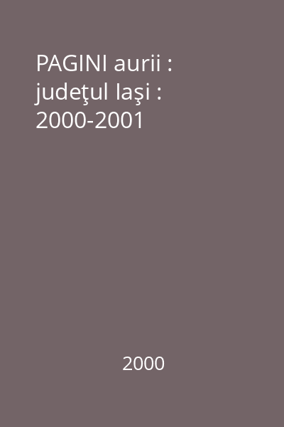 PAGINI aurii : judeţul Iaşi : 2000-2001