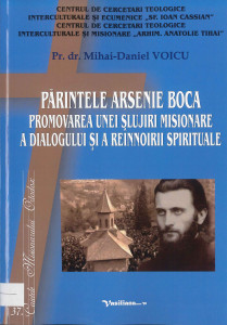 Părintele Arsenie Boca : promovarea unei slujiri misionare a dialogului și a reînnoirii spirituale