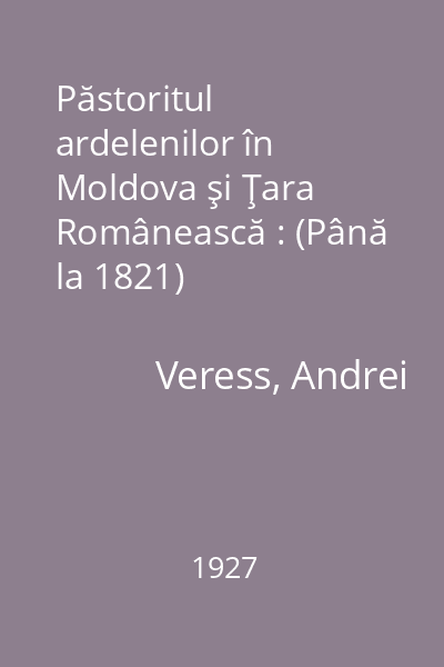 Păstoritul ardelenilor în Moldova şi Ţara Românească : (Până la 1821)