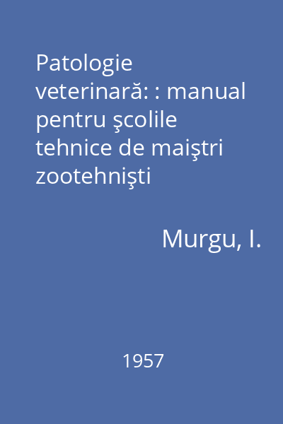 Patologie veterinară: : manual pentru şcolile tehnice de maiştri zootehnişti