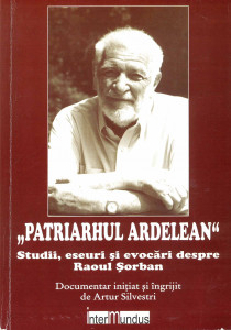 "Patriarhul ardelean" : studii, eseuri şi evocări despre Raoul Şorban