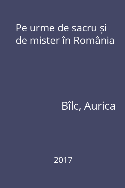Pe urme de sacru și de mister în România