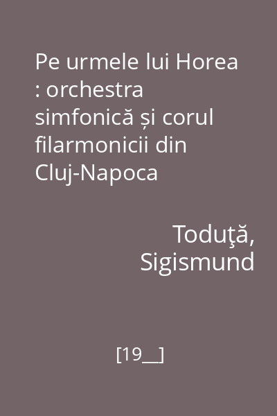 Pe urmele lui Horea : orchestra simfonică și corul filarmonicii din Cluj-Napoca