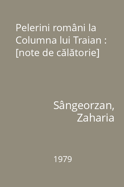 Pelerini români la Columna lui Traian : [note de călătorie]