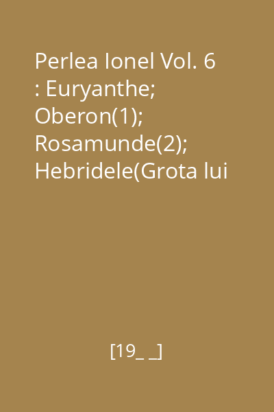 Perlea Ionel Vol. 6 : Euryanthe; Oberon(1); Rosamunde(2); Hebridele(Grota lui Fingal), Ruy Blas(3)