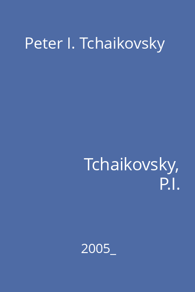 Peter I. Tchaikovsky