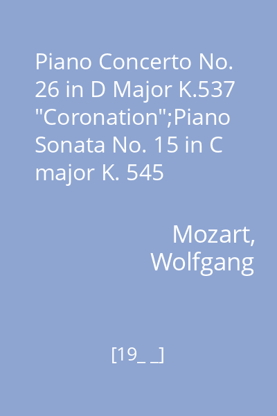 Piano Concerto No. 26 in D Major K.537 "Coronation";Piano Sonata No. 15 in C major K. 545