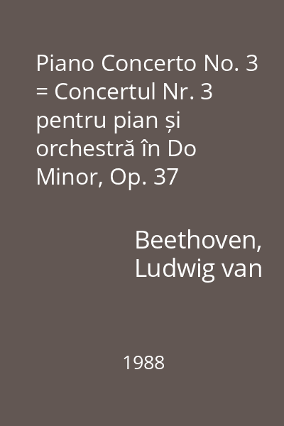 Piano Concerto No. 3 = Concertul Nr. 3 pentru pian și orchestră în Do Minor, Op. 37