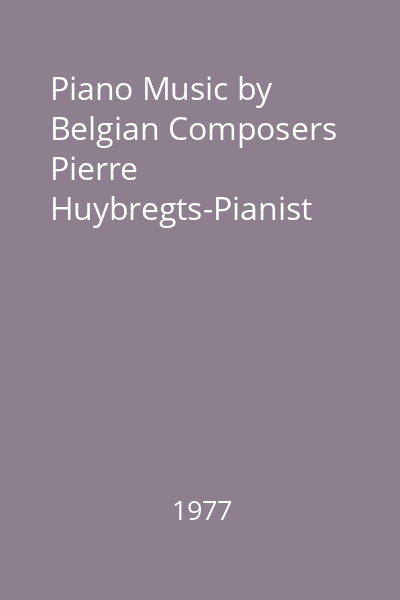 Piano Music by Belgian Composers Pierre Huybregts-Pianist