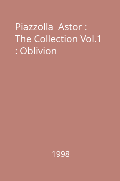 Piazzolla  Astor : The Collection Vol.1 : Oblivion