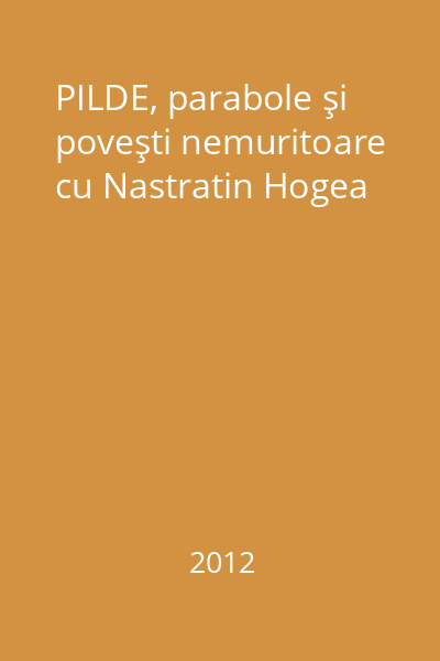 PILDE, parabole şi poveşti nemuritoare cu Nastratin Hogea