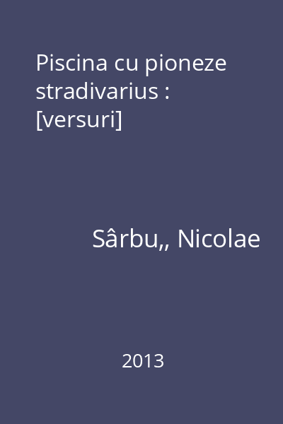 Piscina cu pioneze stradivarius : [versuri]