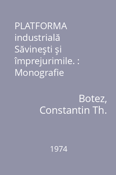 PLATFORMA industrială Săvineşti şi împrejurimile. : Monografie istorico-economică