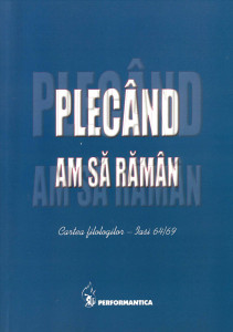 PLECÂND, am să rămân : cartea filologilor - Iași - 64/69