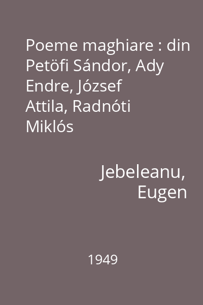 Poeme maghiare : din Petöfi Sándor, Ady Endre, József Attila, Radnóti Miklós