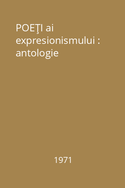 POEŢI ai expresionismului : antologie
