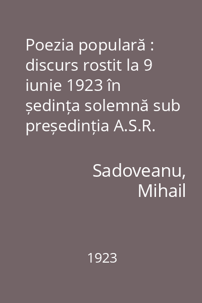Poezia populară : discurs rostit la 9 iunie 1923 în ședința solemnă sub președinția A.S.R. princepelui moștenitor