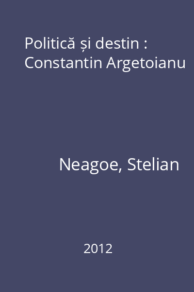 Politică și destin : Constantin Argetoianu