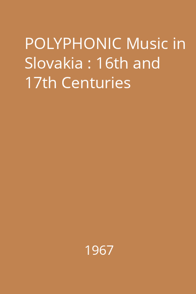POLYPHONIC Music in Slovakia : 16th and 17th Centuries