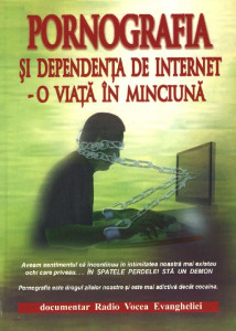 Pornografia și dependența de Internet : o viață în minciună : [documentar Radio Vocea Evangheliei Timișoara]