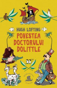 Povestea doctorului Dolittle : adică istoria ciudatei sale vieți în propria țară și a uimitoarelor sale aventuri prin străinătăți : [roman]