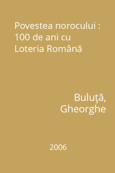 Povestea norocului : 100 de ani cu Loteria Română