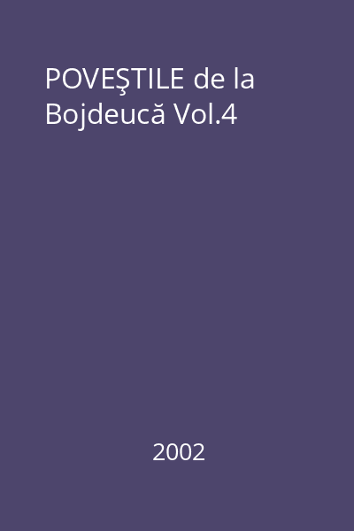POVEŞTILE de la Bojdeucă Vol.4