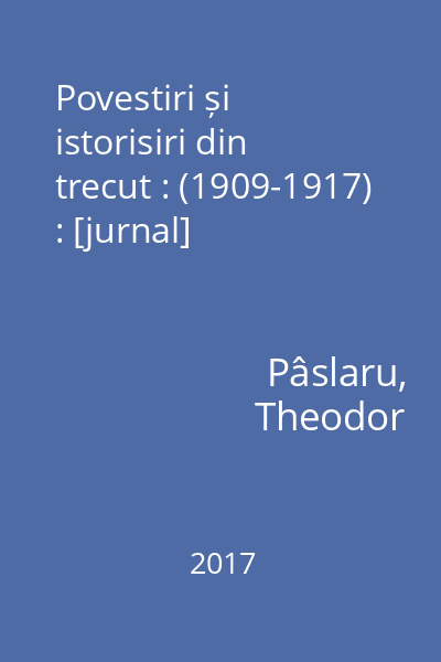 Povestiri și istorisiri din trecut : (1909-1917) : [jurnal]