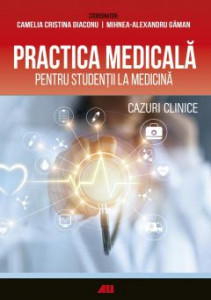 PRACTICA medicală pentru studenții la medicină : cazuri clinice