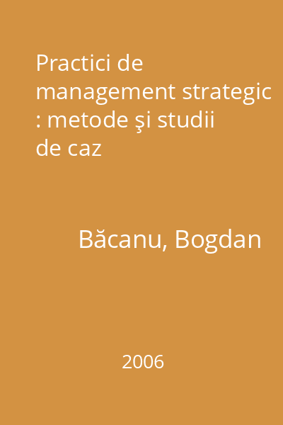 Practici de management strategic : metode şi studii de caz