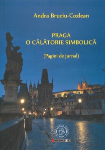 Praga : o călătorie simbolică : (pagini de jurnal)