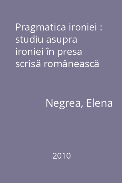 Pragmatica ironiei : studiu asupra ironiei în presa scrisă românească