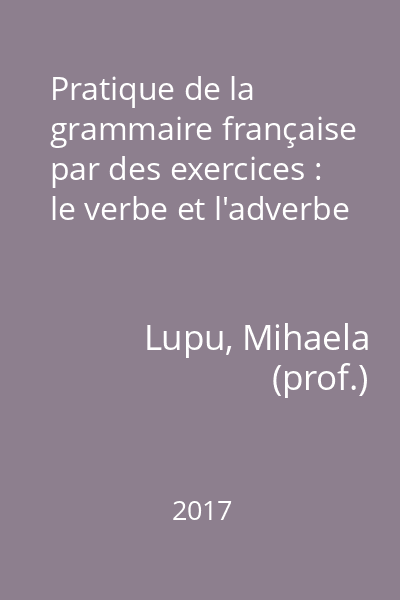Pratique de la grammaire française par des exercices : le verbe et l'adverbe