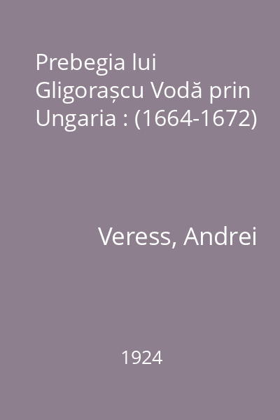 Prebegia lui Gligorașcu Vodă prin Ungaria : (1664-1672)