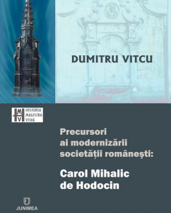 Precursori ai modernizării societății românești : Carol Mihalic de Hodocin