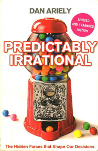 Predictably irational : The Hidden Forces that Shape Our Decisions