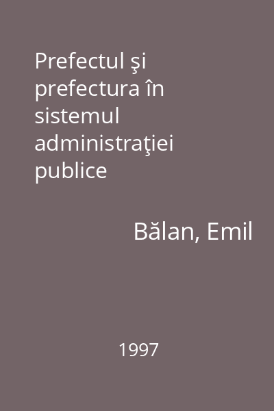 Prefectul şi prefectura în sistemul administraţiei publice