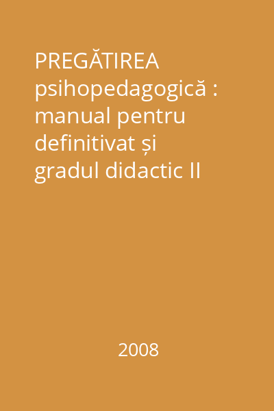 PREGĂTIREA psihopedagogică : manual pentru definitivat și gradul didactic II