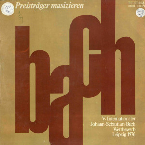 PREISTRÄGER MUSIZIEREN : V. Internationaler Johann-Sebastian-Bach-Wettbewerb Leipzig 1976