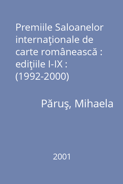 Premiile Saloanelor internaţionale de carte românească : ediţiile I-IX : (1992-2000)