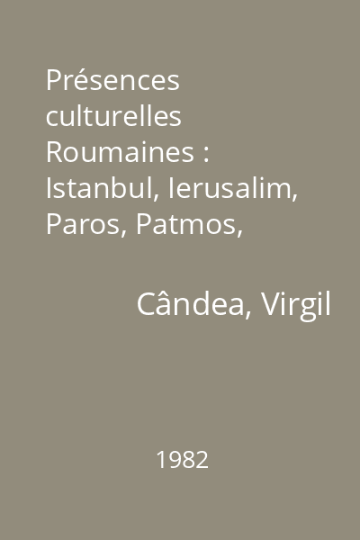 Présences culturelles Roumaines : Istanbul, Ierusalim, Paros, Patmos, Sinai, Alep