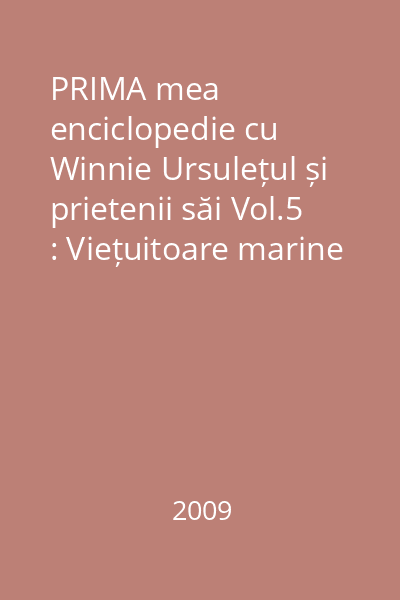 PRIMA mea enciclopedie cu Winnie Ursulețul și prietenii săi Vol.5 : Viețuitoare marine
