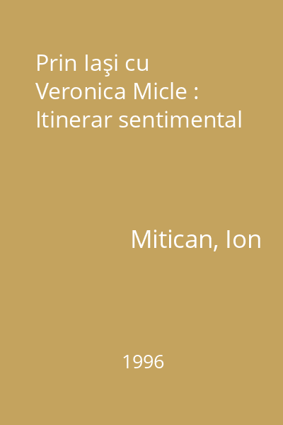 Prin Iaşi cu Veronica Micle : Itinerar sentimental