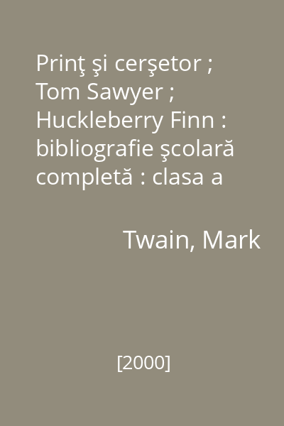 Prinţ şi cerşetor ; Tom Sawyer ; Huckleberry Finn : bibliografie şcolară completă : clasa a VI-a