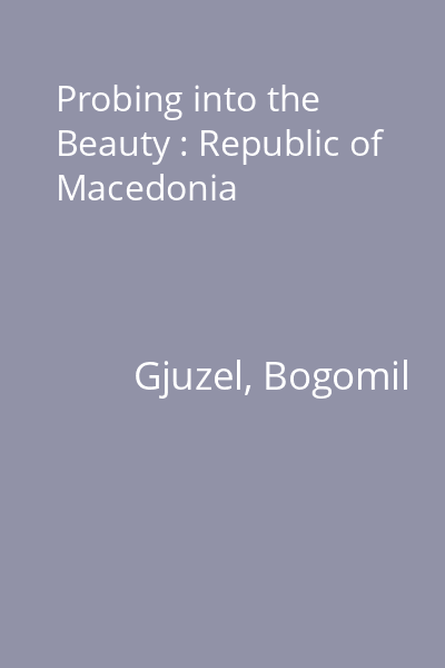Probing into the Beauty : Republic of Macedonia