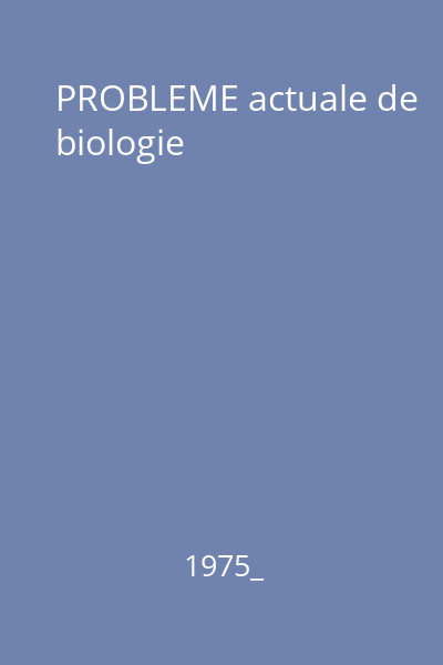 PROBLEME actuale de biologie