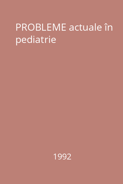 PROBLEME actuale în pediatrie