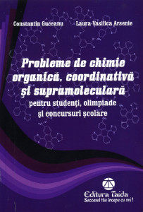 Probleme de chimie organică, coordinativă și supramoleculară : pentru studenți, olimpiade și concursuri școlare